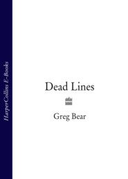 бесплатно читать книгу Dead Lines автора Greg Bear