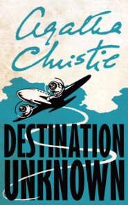 бесплатно читать книгу Destination Unknown автора Агата Кристи