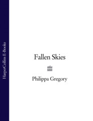 бесплатно читать книгу Fallen Skies автора Philippa Gregory