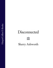 бесплатно читать книгу Disconnected автора Sherry Ashworth