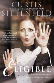 бесплатно читать книгу Eligible автора Curtis Sittenfeld