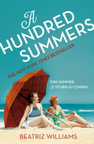 бесплатно читать книгу A Hundred Summers: The ultimate romantic escapist beach read автора Beatriz Williams