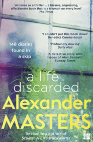 бесплатно читать книгу A Life Discarded: 148 Diaries Found in a Skip автора Alexander Masters