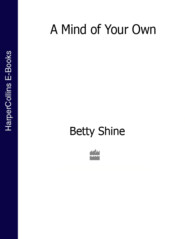 бесплатно читать книгу A Mind of Your Own автора Betty Shine