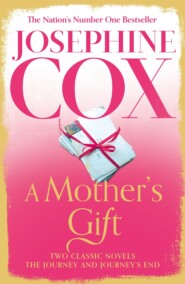бесплатно читать книгу A Mother’s Gift: Two Classic Novels автора Josephine Cox