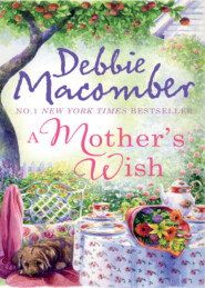 бесплатно читать книгу A Mother's Wish: Wanted: Perfect Partner / Father's Day автора Debbie Macomber