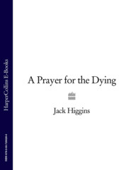 бесплатно читать книгу A Prayer for the Dying автора Jack Higgins