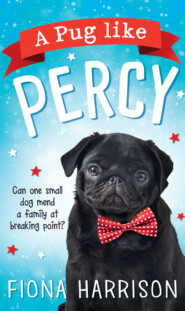 бесплатно читать книгу A Pug Like Percy: A heartwarming tale for the whole family автора Fiona Harrison