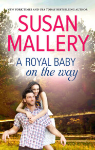 бесплатно читать книгу A Royal Baby on the Way автора Сьюзен Мэллери