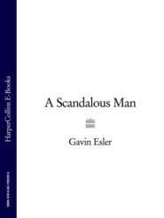 бесплатно читать книгу A Scandalous Man автора Gavin Esler