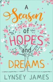 бесплатно читать книгу A Season of Hopes and Dreams автора Lynsey James