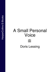 бесплатно читать книгу A Small Personal Voice автора Дорис Лессинг