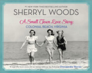 бесплатно читать книгу A Small Town Love Story: Colonial Beach, Virginia автора Sherryl Woods