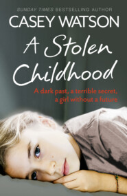 бесплатно читать книгу A Stolen Childhood: A Dark Past, a Terrible Secret, a Girl Without a Future автора Casey Watson