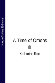 бесплатно читать книгу A Time of Omens автора Katharine Kerr