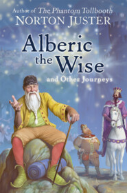 бесплатно читать книгу Alberic the Wise and Other Journeys автора Norton Juster