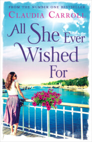 бесплатно читать книгу All She Ever Wished For автора Claudia Carroll