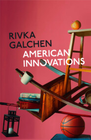 бесплатно читать книгу American Innovations автора Ривка Голчен