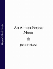 бесплатно читать книгу An Almost Perfect Moon автора Jamie Holland