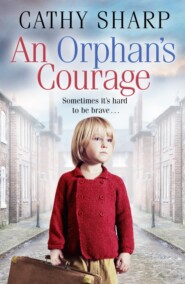 бесплатно читать книгу An Orphan’s Courage автора Cathy Sharp