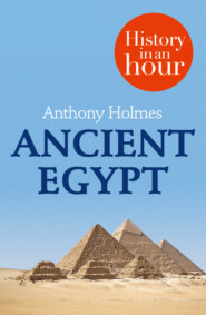 бесплатно читать книгу Ancient Egypt: History in an Hour автора Anthony Holmes
