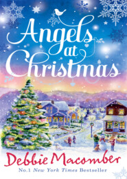 бесплатно читать книгу Angels at Christmas: Those Christmas Angels / Where Angels Go автора Debbie Macomber