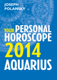 бесплатно читать книгу Aquarius 2014: Your Personal Horoscope автора Joseph Polansky