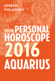 бесплатно читать книгу Aquarius 2016: Your Personal Horoscope автора Joseph Polansky