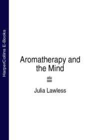 бесплатно читать книгу Aromatherapy and the Mind автора Julia Lawless