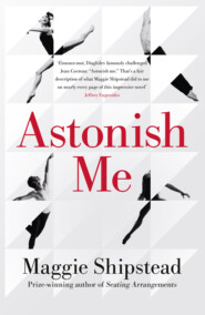 бесплатно читать книгу Astonish Me автора Maggie Shipstead