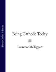 бесплатно читать книгу Being Catholic Today автора Laurence McTaggart