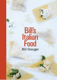 бесплатно читать книгу Bill’s Italian Food автора Bill Granger