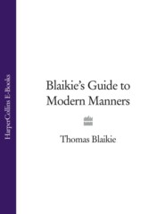 бесплатно читать книгу Blaikie’s Guide to Modern Manners автора Thomas Blaikie