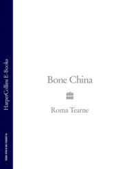 бесплатно читать книгу Bone China автора Roma Tearne