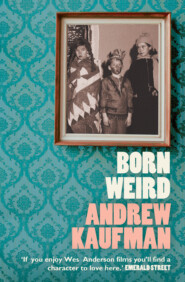 бесплатно читать книгу Born Weird автора Andrew Kaufman