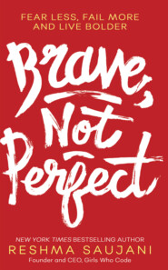 бесплатно читать книгу Brave, Not Perfect автора Reshma Saujani