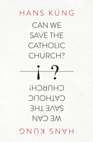 бесплатно читать книгу Can We Save the Catholic Church? автора Hans Kung