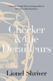 бесплатно читать книгу Checker and the Derailleurs автора Lionel Shriver