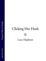 бесплатно читать книгу Clicking Her Heels автора Lucy Hepburn