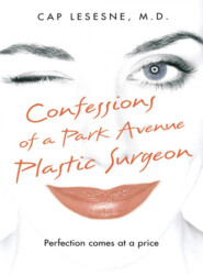 бесплатно читать книгу Confessions of a Park Avenue Plastic Surgeon автора Cap Lesesne