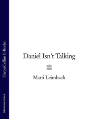 бесплатно читать книгу Daniel Isn’t Talking автора Marti Leimbach