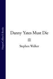 бесплатно читать книгу Danny Yates Must Die автора Stephen Walker