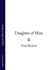 бесплатно читать книгу Daughter of Mine автора Anne Bennett