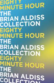 бесплатно читать книгу Eighty Minute Hour автора Brian Aldiss