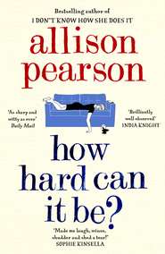 бесплатно читать книгу How Hard Can It Be? автора Allison Pearson
