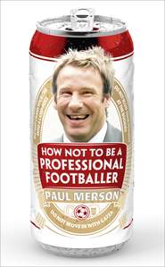бесплатно читать книгу How Not to Be a Professional Footballer автора Paul Merson