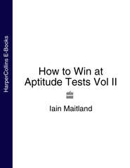 бесплатно читать книгу How to Win at Aptitude Tests Vol II автора Iain Maitland