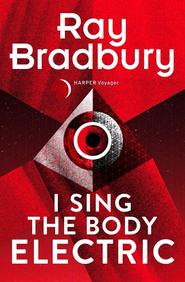 бесплатно читать книгу I Sing the Body Electric автора Рэй Дуглас Брэдбери