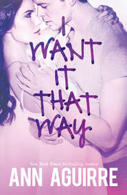 бесплатно читать книгу I Want It That Way автора Ann Aguirre