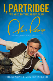бесплатно читать книгу I, Partridge: We Need to Talk About Alan автора Alan Partridge